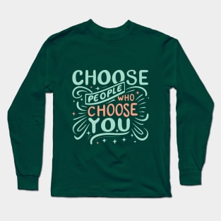 Choose People Who Choose You. typography design Long Sleeve T-Shirt